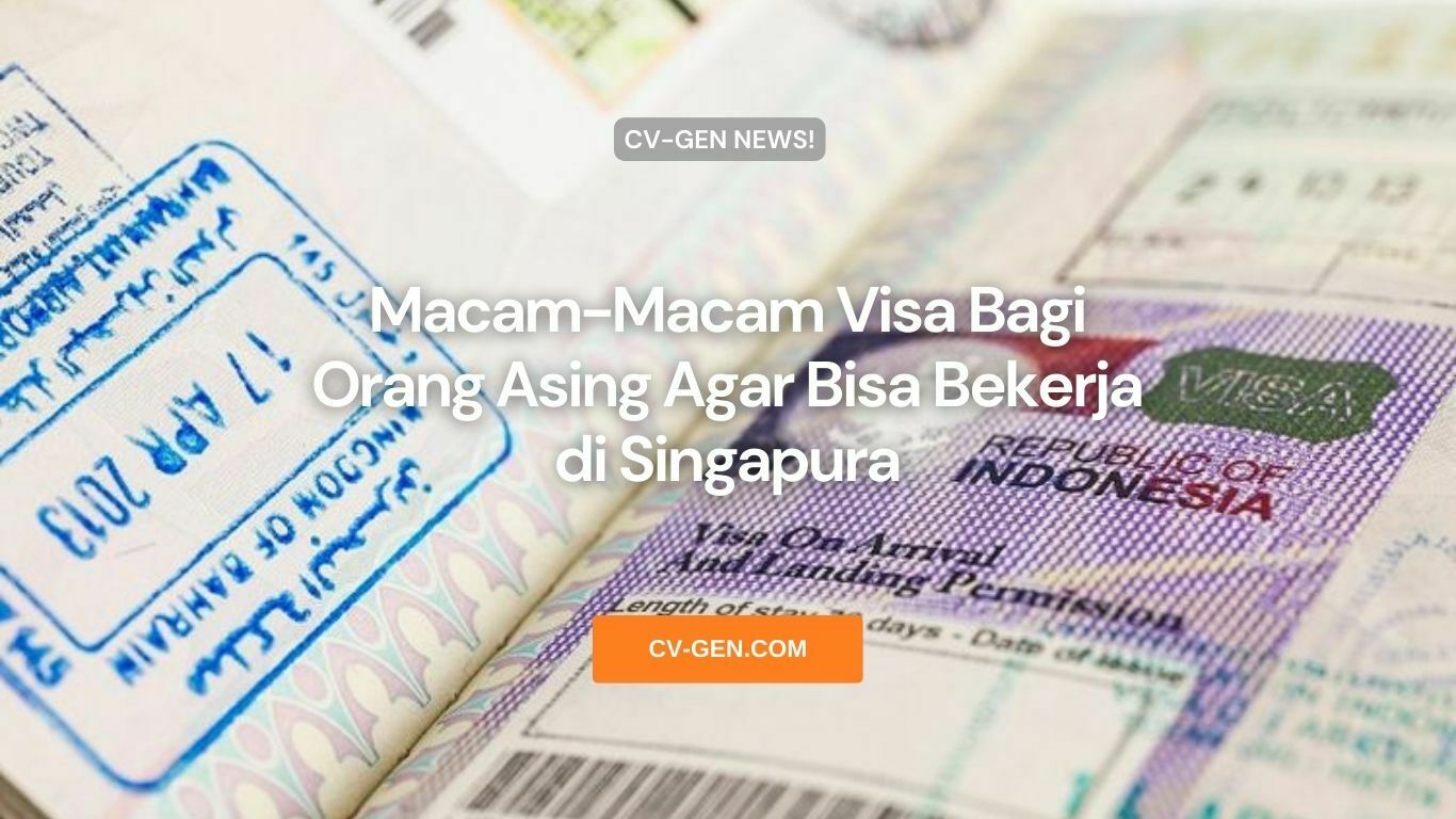 3 Macam Visa Bagi Orang Asing Agar Bisa Kerja Di Singapura 6852